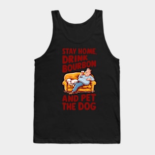 Stay Home Drink Bourbon And Pet The Dog Tank Top